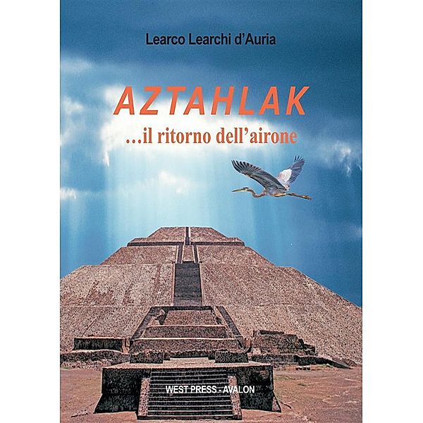 Aztahlak …il ritorno dell’airone, Learco Learchi d'Auria