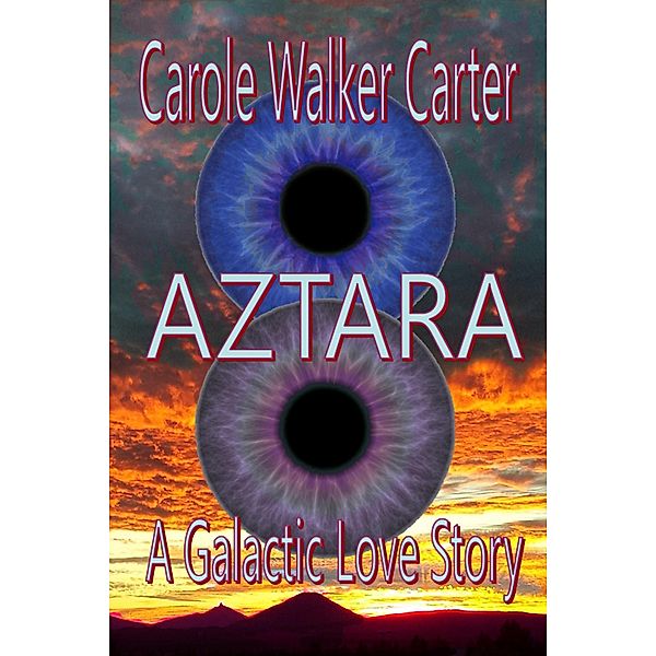 AZTARA, A Galactic Love Story (Aztarian Series, #2) / Aztarian Series, Carole Walker Carter