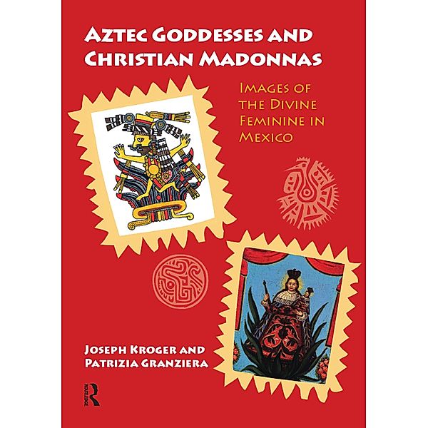 Aztec Goddesses and Christian Madonnas, Joseph Kroger, Patrizia Granziera