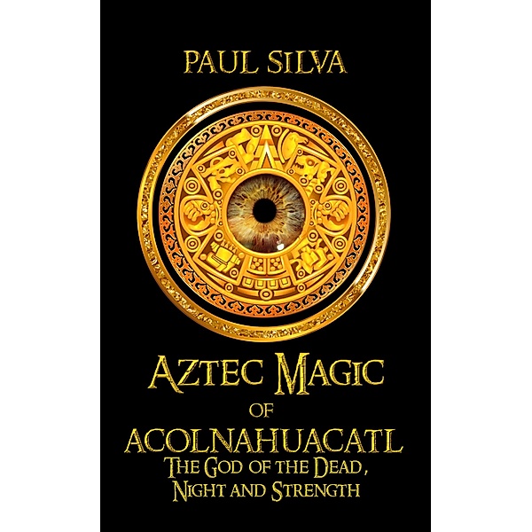 Aztec Magic of Acolnahuacatl, Paul Silva