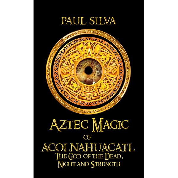 Aztec Magic of Acolnahuacatl, Paul Silva