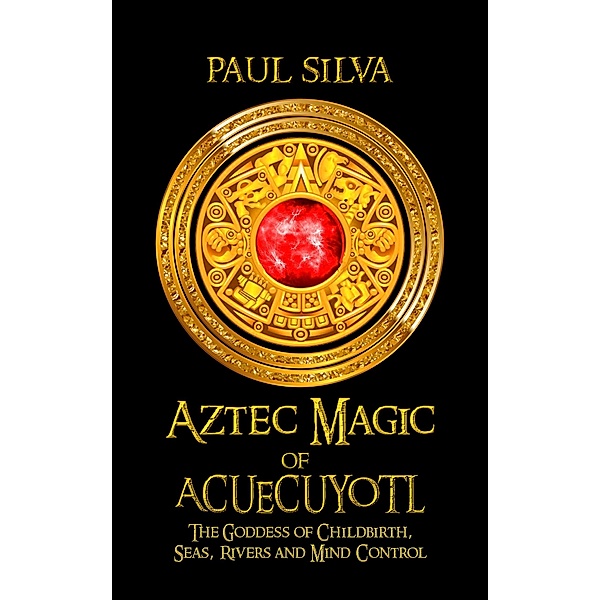 Aztec Magic of Acuecueyotl, Paul Silva