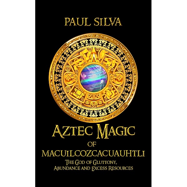 Aztec Magic of Macuilcozcacuauhtli, Paul Silva