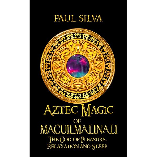 Aztec Magic of Macuilmalinalli, Paul Silva