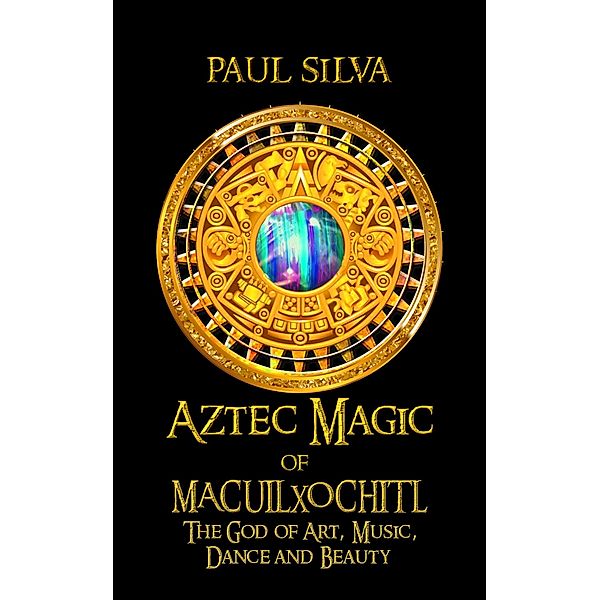 Aztec Magic of Macuilxochitl, Paul Silva