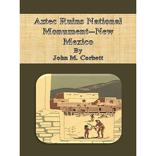 Aztec Ruins National Monument--New Mexico, John M. Corbett