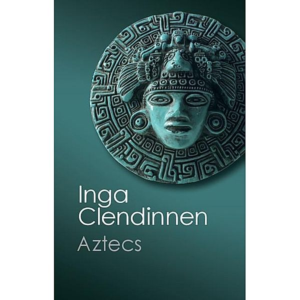 Aztecs / Canto Classics, Inga Clendinnen