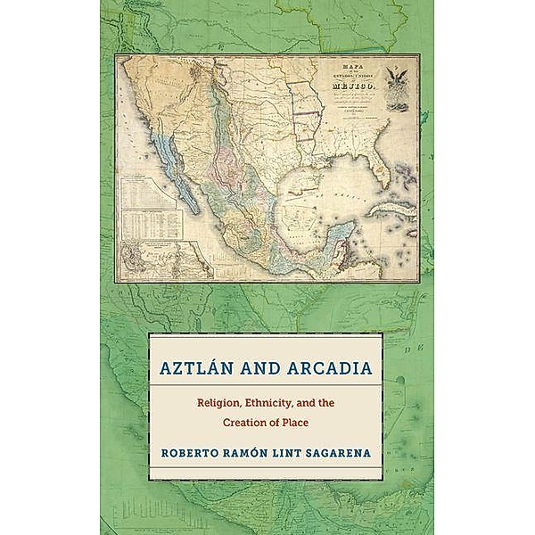 Aztlan and Arcadia, Roberto Ramon Lint Sagarena