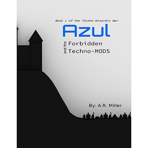 Azul and the Forbidden Techno-mods, A. R. Miller