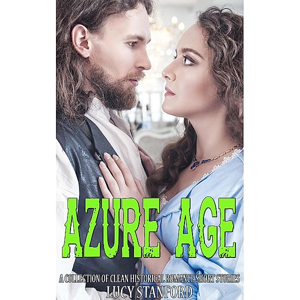 Azure Age:  A Collection of Clean Historical Romance Short Stories, Lucy Stanford