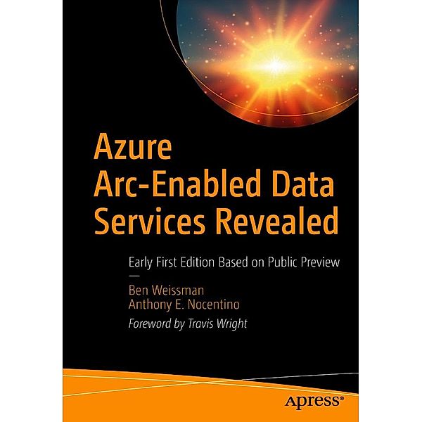 Azure Arc-Enabled Data Services Revealed, Ben Weissman, Anthony E. Nocentino