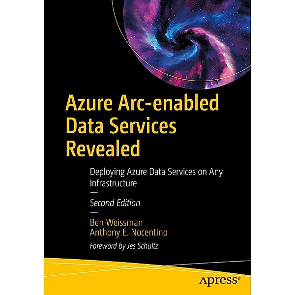Azure Arc-enabled Data Services Revealed, Ben Weissman, Anthony E. Nocentino