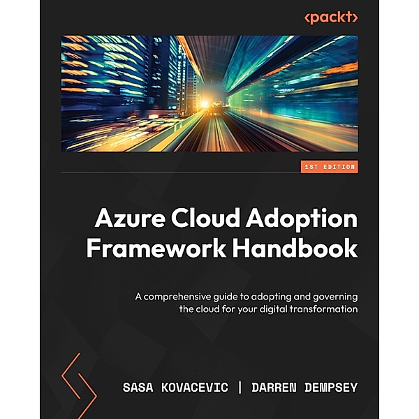 Azure Cloud Adoption Framework Handbook, Sasa Kovacevic, Darren Dempsey