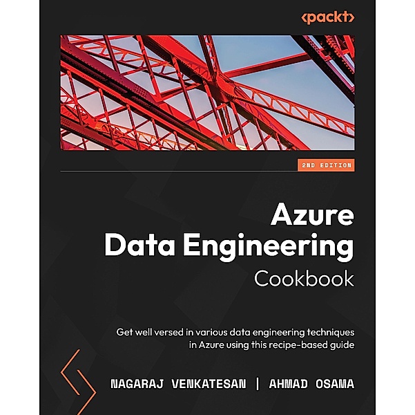 Azure Data Engineering Cookbook, Nagaraj Venkatesan, Ahmad Osama