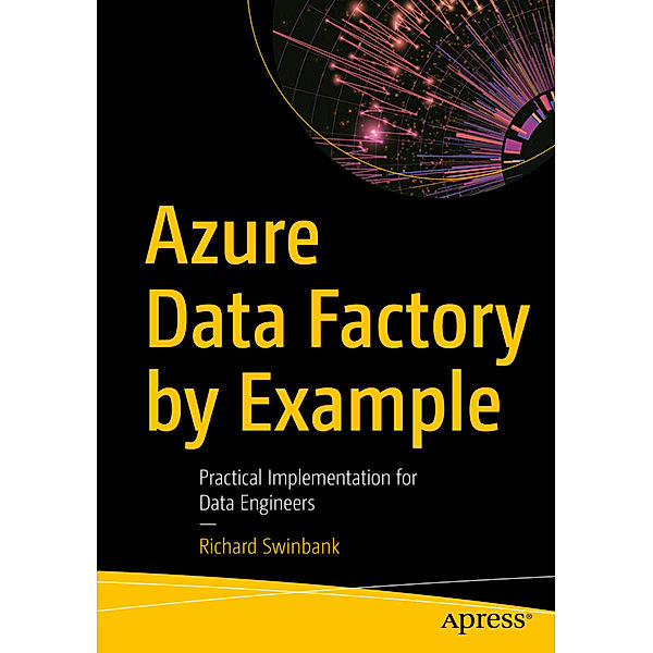 Azure Data Factory by Example, Richard Swinbank