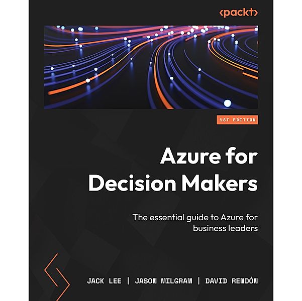 Azure for Decision Makers, Jack Lee, Jason Milgram, David Rendón