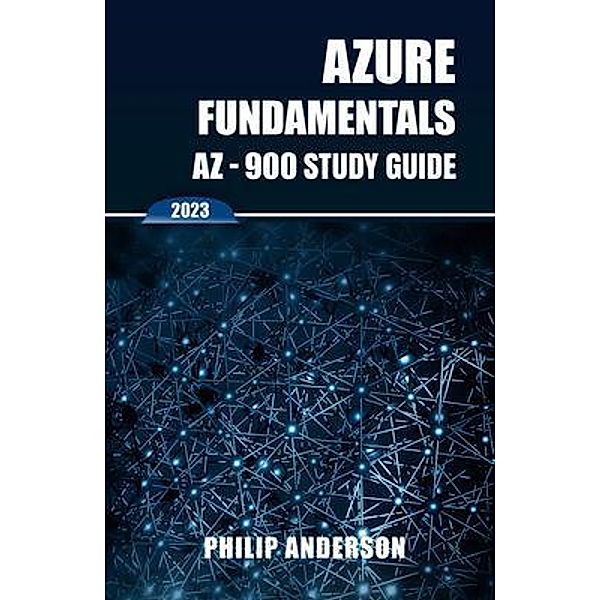 Azure Fundamentals AZ-900 Study Guide, Philip Anderson