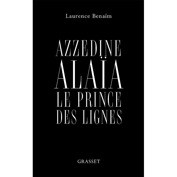 Azzedine Alaïa, le prince des lignes, Laurence Benaïm