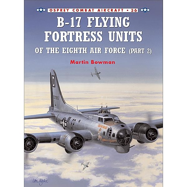 B-17 Flying Fortress Units of the Eighth Air Force (part 2), Martin Bowman