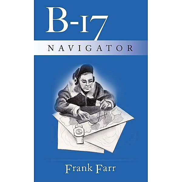 B-17 Navigator, Frank Farr