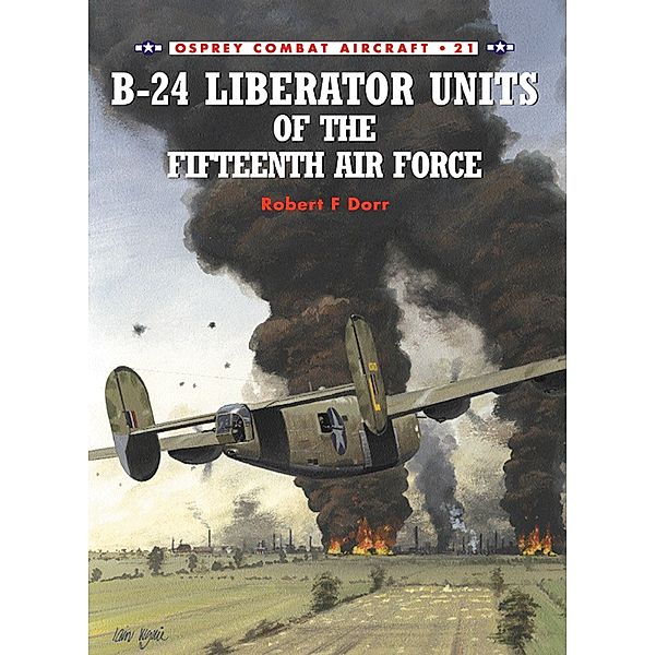 B-24 Liberator Units of the Fifteenth Air Force, Robert F Dorr