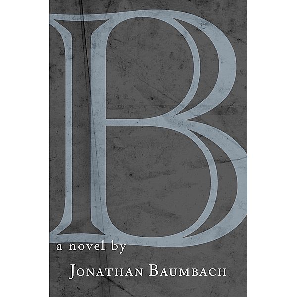 B, Jonathan Baumbach