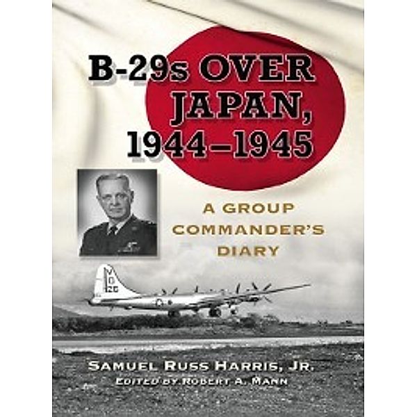 B-29s Over Japan, 1944–1945, Samuel Russ Harris