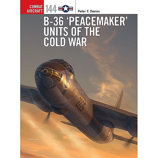 B-36 'Peacemaker' Units of the Cold War, Peter E. Davies