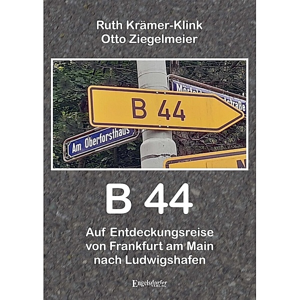B 44 - Auf Entdeckungsreise von Frankfurt am Main nach Ludwigshafen, Ruth Krämer-Klink, Otto Ziegelmeier