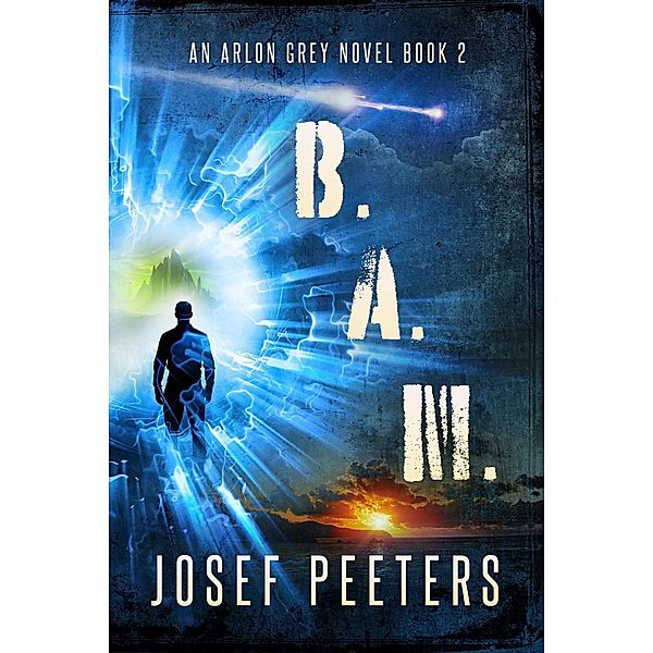 B.A.M. : An Arlon Grey Novel (BAM Detective Series, #2) / BAM Detective Series, Josef Peeters