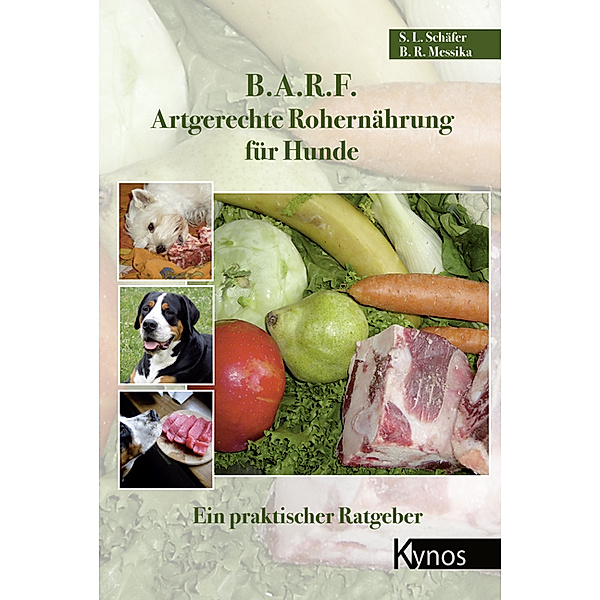 B.A.R.F. - Artgerechte Rohernährung für Hunde, Sabine L. Schäfer, Barbara R. Messika
