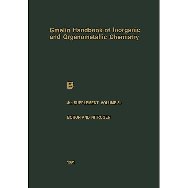 B Boron Compounds / Gmelin Handbook of Inorganic and Organometallic Chemistry - 8th edition Bd.B / 1-20 / 1-4 / 4 / 3 / a, Anton Meller