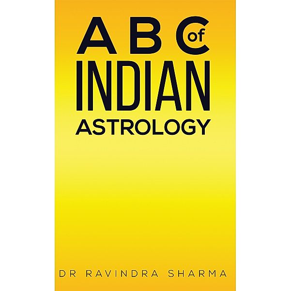 B C of Indian Astrology / Austin Macauley Publishers Ltd, Ravindra Sharma