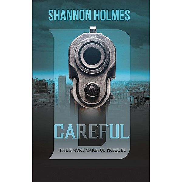 B-Careful: The B-More Careful Prequel, Shannon Holmes