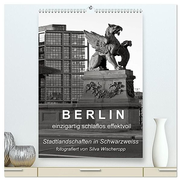 B E R L I N - einzigartig schlaflos effektvoll (hochwertiger Premium Wandkalender 2024 DIN A2 hoch), Kunstdruck in Hochglanz, Captainsilva