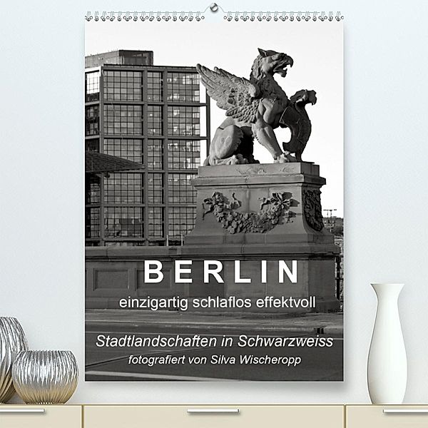 B E R L I N - einzigartig schlaflos effektvoll(Premium, hochwertiger DIN A2 Wandkalender 2020, Kunstdruck in Hochglanz)