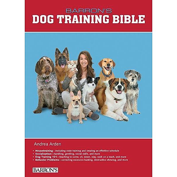 B.E.S. Dog Training Bible / B.E.S. Dog Bibles Series, Andrea Arden