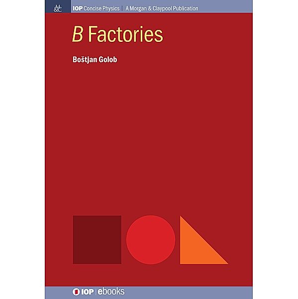 B Factories / IOP Concise Physics, Bostjan Golob