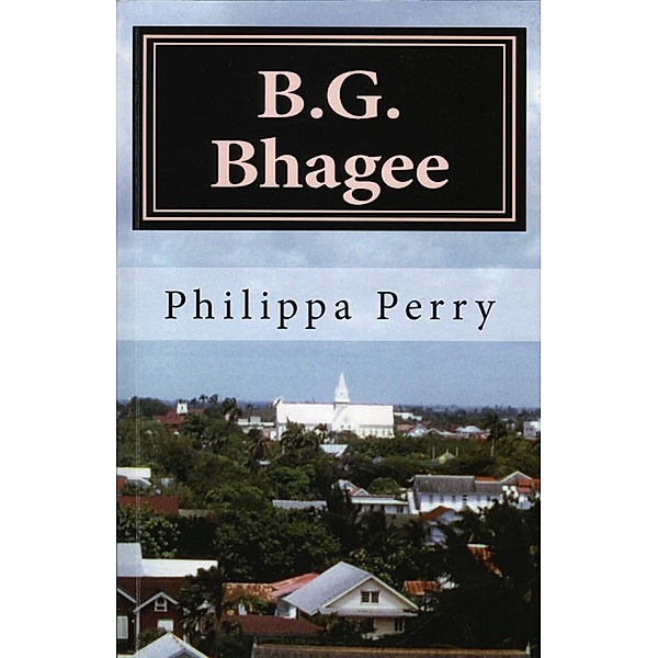 B.G. Bhagee: Memories of a Colonial Childhood, Philippa Perry