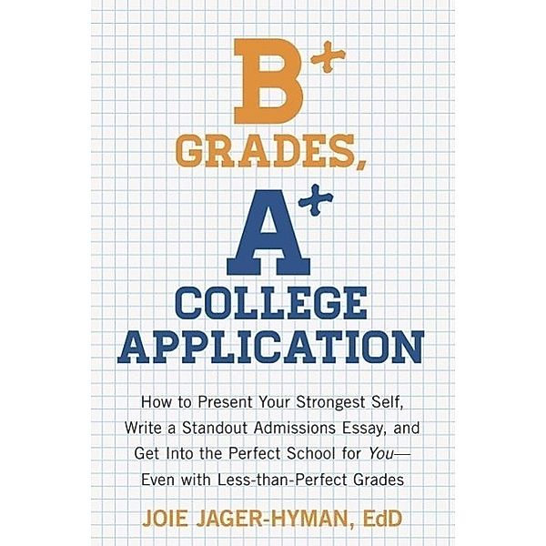 B+ Grades, A+ College Application, Joie Jager-Hyman