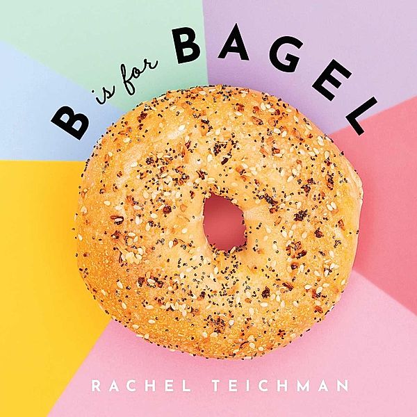B is for Bagel, Rachel Teichman