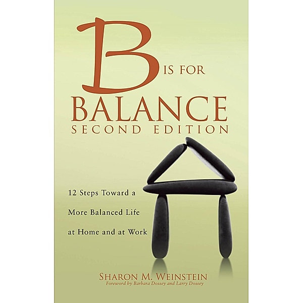 B is for Balance A Nurse's Guide to Caring for Yourself at Work and at Home, Second Edition, Sharon M. Weinstein