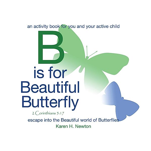 B Is for Beautiful Butterfly, Karen H. Newton