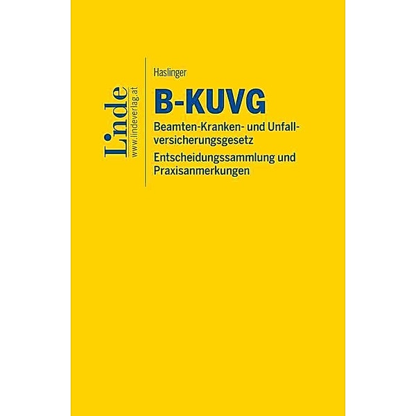 B-KUVG | Beamten-Kranken- und Unfallversicherungsgesetz - Entscheidungssammlung und Praxisanmerkungen, Paul Haslinger