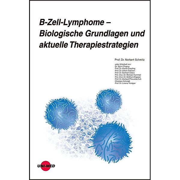 B-Zell-Lymphome - Biologische Grundlagen und aktuelle Therapiestrategien / UNI-MED Science, Norbert Schmitz