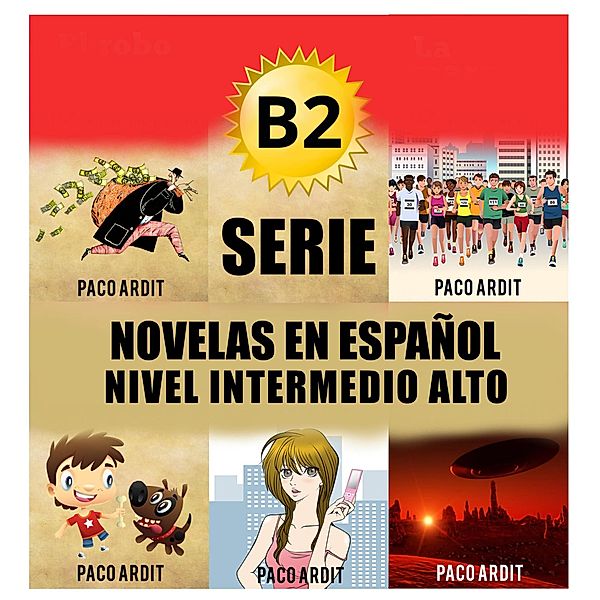 B2 - Serie Novelas en Español Nivel Intermedio Alto (Spanish Novels Bundles, #4) / Spanish Novels Bundles, Paco Ardit