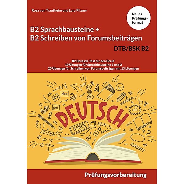 B2 Sprachbausteine + B2 Schreiben von Forumsbeiträgen DTB/BSK B2, Rosa von Trautheim, Lara Pilzner