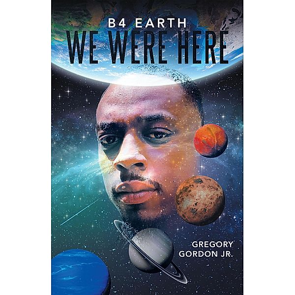 B4 Earth We Were Here, Gregory Gordon Jr.