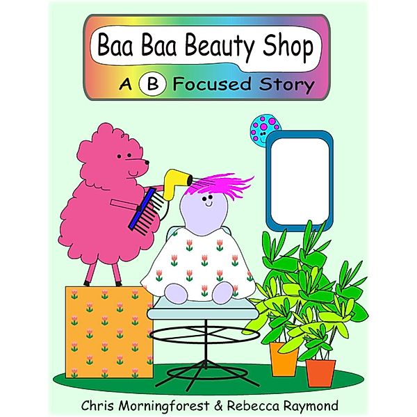 Baa Baa Beauty Shop - A B Focused Story, Chris Morningforest, Rebecca Raymond