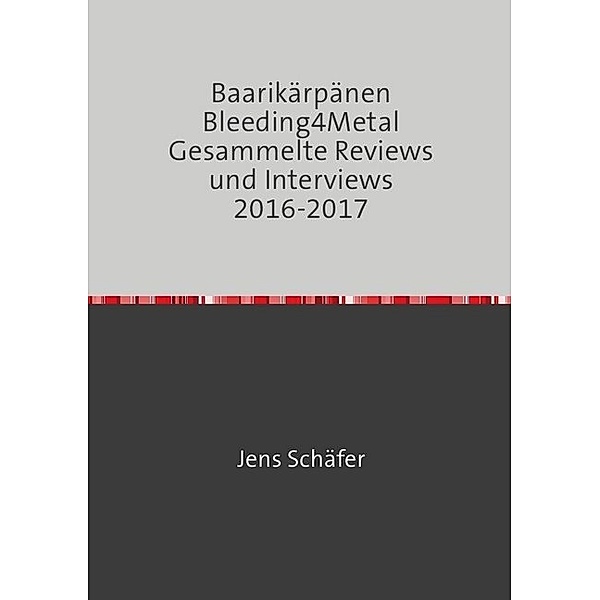 Baarikärpänen Bleeding4Metal Gesammelte Reviews und Interviews 2016-2017, Jens Schäfer